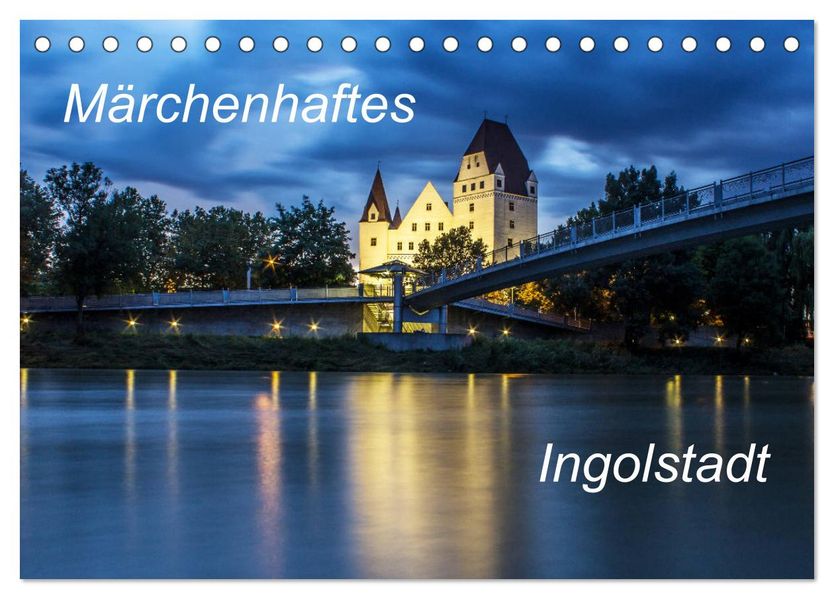 Märchenhaftes Ingolstadt (Tischkalender 2027 DIN A5 quer) CALVENDO Monatskalender