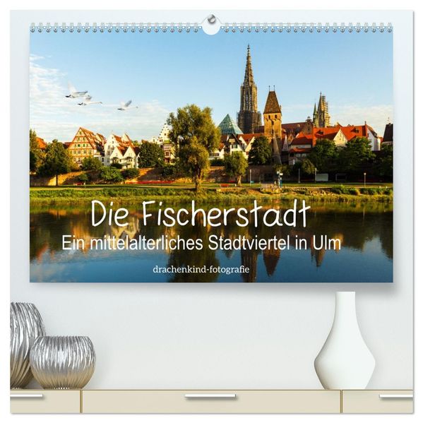 Die Fischerstadt - Ein mittelalterliches Stadtviertel in Ulm (hochwertiger Premium Wandkalender 2027 DIN A2 quer) Kunstdruck in Hochglanz