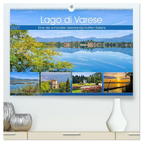 Lago di Varese - Eine der schönsten Seenlandschaften Italiens (hochwertiger Premium Wandkalender 2027 DIN A2 quer) Kunstdruck in Hochglanz