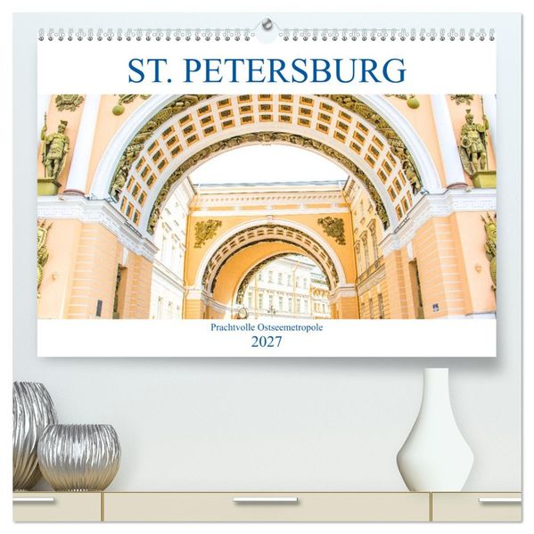 St. Petersburg - Prachtvolle Ostseemetropole (hochwertiger Premium Wandkalender 2027 DIN A2 quer) Kunstdruck in Hochglanz