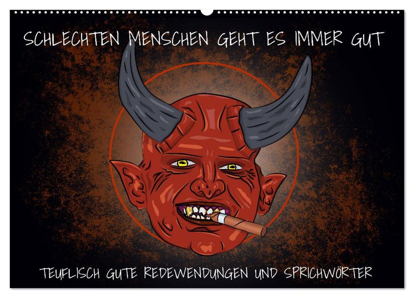 Schlechten Menschen geht es immer gut - Teuflisch gute Redewendungen und Sprichwörter (Wandkalender 2027 DIN A2 quer) CALVENDO Monatskalender