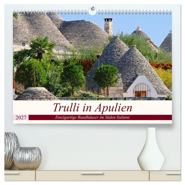 Trulli in Apulien - Einzigartige Rundhäuser im Süden Italiens (hochwertiger Premium Wandkalender 2027 DIN A2 quer) Kunstdruck in Hochglanz