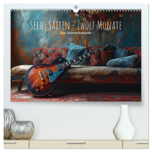 Sechs Saiten Zwölf Monate - Der Gitarrenkalender (hochwertiger Premium Wandkalender 2027 DIN A2 quer) Kunstdruck in Hochglanz