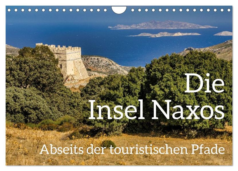 Die Insel Naxos - Abseits der touristischen Pfade (Wandkalender 2027 DIN A4 quer) CALVENDO Monatskalender