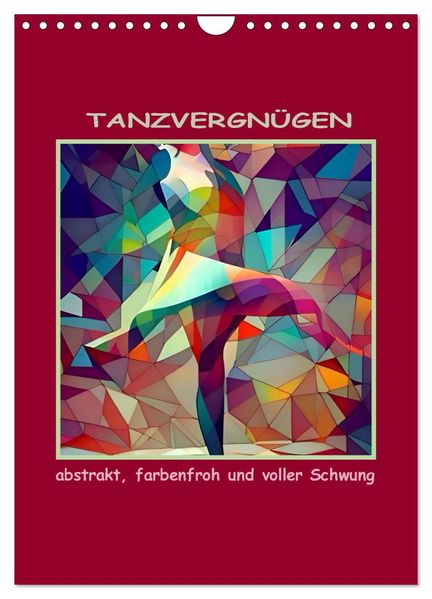 Tanzvergnügen abstrakt farbenfroh und voller Schwung (Wandkalender 2027 DIN A4 hoch) CALVENDO Monatskalender