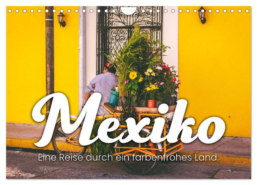 Mexiko - Eine Reise durch ein farbenfrohes Land. (Wandkalender 2027 DIN A4 quer) CALVENDO Monatskalender