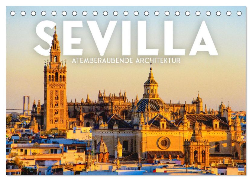 Sevilla - Atemberaubende Architektur (Tischkalender 2027 DIN A5 quer) CALVENDO Monatskalender
