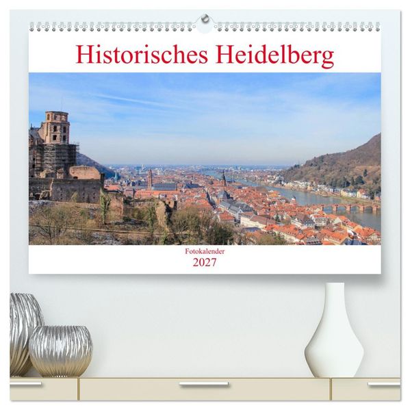 Historisches Heidelberg (hochwertiger Premium Wandkalender 2027 DIN A2 quer) Kunstdruck in Hochglanz