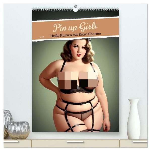Pin up Girls Heiße Kurven mit Retro Charme (hochwertiger Premium Wandkalender 2027 DIN A2 hoch) Kunstdruck in Hochglanz