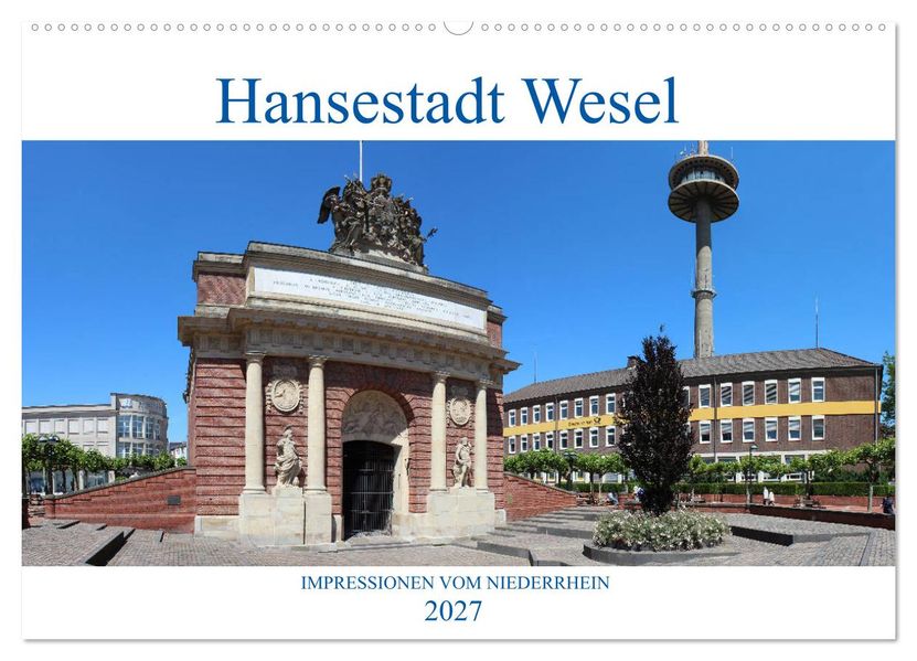 Hansestadt Wesel - Impressionen vom Niederrhein (Wandkalender 2027 DIN A2 quer) CALVENDO Monatskalender