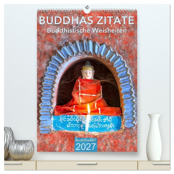BUDDHAS ZITATE Buddhistische Weisheiten (hochwertiger Premium Wandkalender 2027 DIN A2 hoch) Kunstdruck in Hochglanz