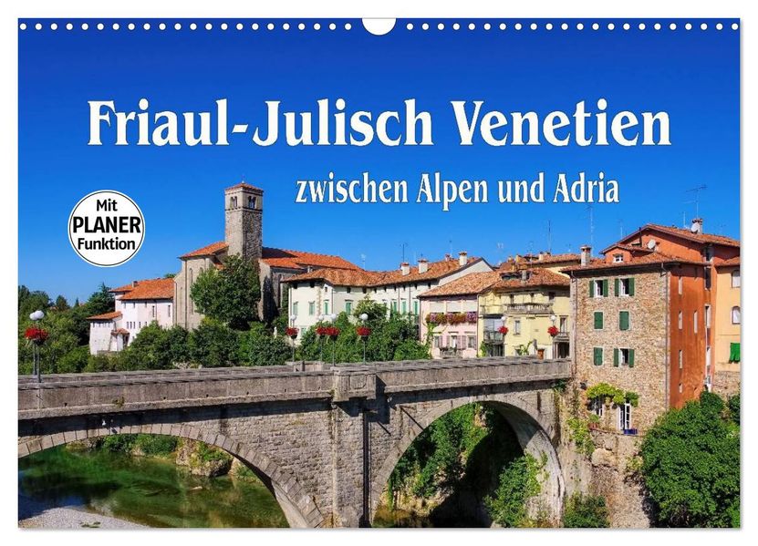 Friaul-Julisch Venetien - zwischen Alpen und Adria (Wandkalender 2027 DIN A3 quer) CALVENDO Monatskalender