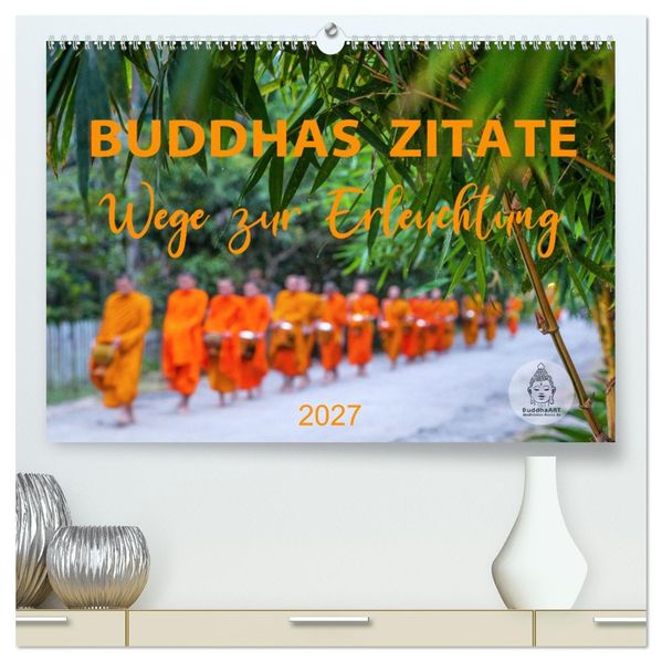 Buddhas Zitate Wege zur Erleuchtung (hochwertiger Premium Wandkalender 2027 DIN A2 quer) Kunstdruck in Hochglanz