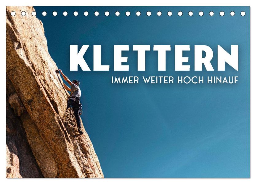 Klettern - Immer weiter hoch hinauf (Tischkalender 2027 DIN A5 quer) CALVENDO Monatskalender