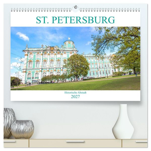 St. Petersburg - Historische Altstadt (hochwertiger Premium Wandkalender 2027 DIN A2 quer) Kunstdruck in Hochglanz