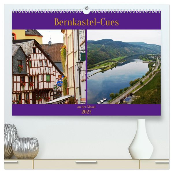 Bernkastel-Cues an der Mosel (hochwertiger Premium Wandkalender 2027 DIN A2 quer) Kunstdruck in Hochglanz