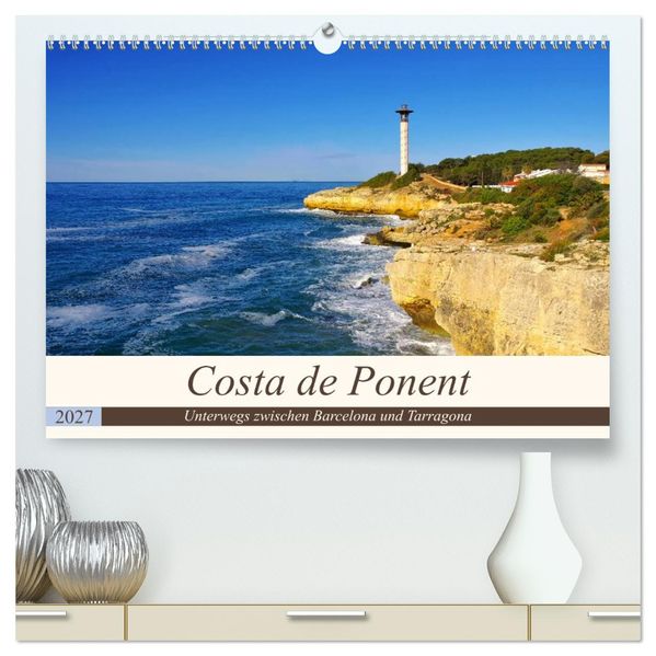 Costa de Ponent - Unterwegs zwischen Barcelona und Tarragona (hochwertiger Premium Wandkalender 2027 DIN A2 quer) Kunstdruck in Hochglanz