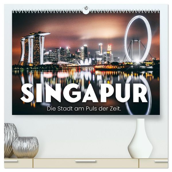 Singapur - Die Stadt am Puls der Zeit. (hochwertiger Premium Wandkalender 2027 DIN A2 quer) Kunstdruck in Hochglanz