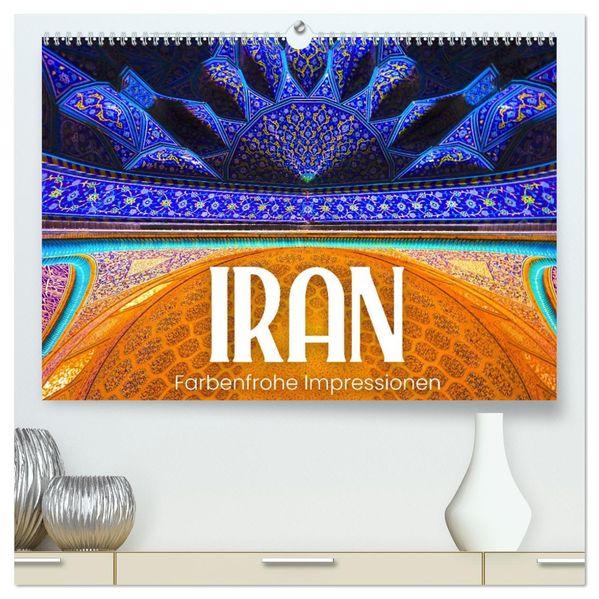 Iran - Farbenfrohe Impressionen (hochwertiger Premium Wandkalender 2027 DIN A2 quer) Kunstdruck in Hochglanz