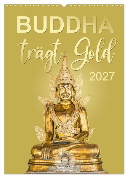 Buddha trägt Gold (Wandkalender 2027 DIN A2 hoch) CALVENDO Monatskalender