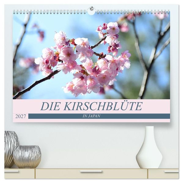 Die Kirschblüte in Japan (hochwertiger Premium Wandkalender 2027 DIN A2 quer) Kunstdruck in Hochglanz