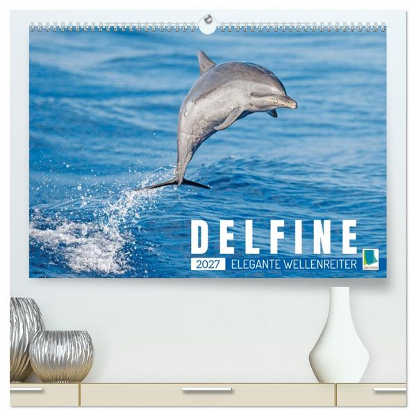 Delfine: Elegante Wellenreiter (hochwertiger Premium Wandkalender 2027 DIN A2 quer) Kunstdruck in Hochglanz