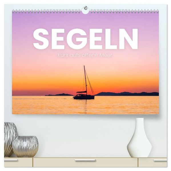 Segeln - Kurs aufs offene Meer. (hochwertiger Premium Wandkalender 2027 DIN A2 quer) Kunstdruck in Hochglanz