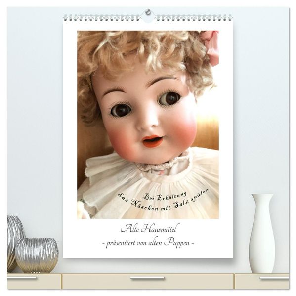 Alte Hausmittel - präsentiert von alten Puppen (hochwertiger Premium Wandkalender 2027 DIN A2 hoch) Kunstdruck in Hochglanz