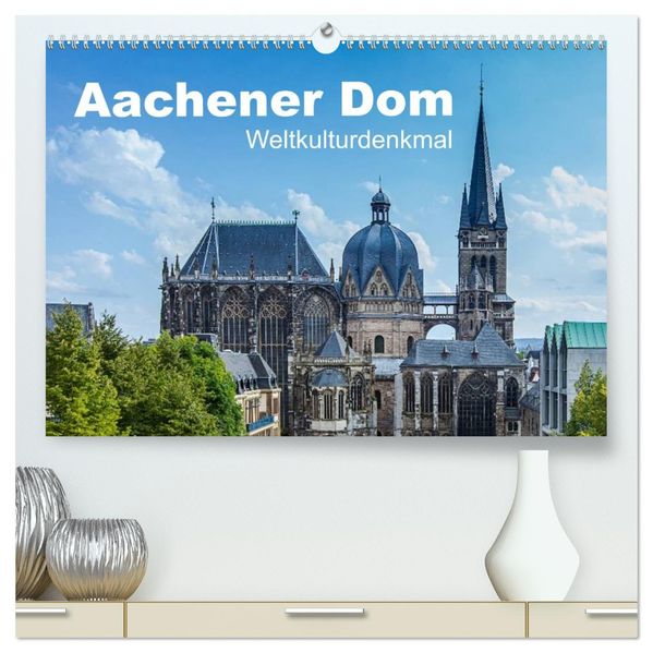 Aachener Dom - Weltkulturdenkmal (hochwertiger Premium Wandkalender 2027 DIN A2 quer) Kunstdruck in Hochglanz