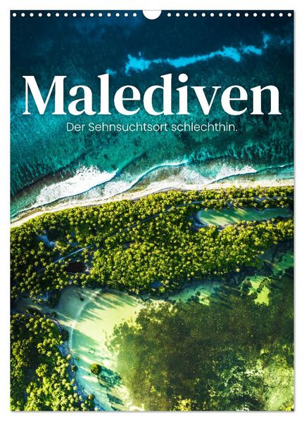 Malediven - Der Sehnsuchtsort schlechthin. (Wandkalender 2027 DIN A3 hoch) CALVENDO Monatskalender
