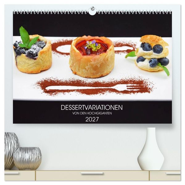 DESSERTVARIATIONEN (hochwertiger Premium Wandkalender 2027 DIN A2 quer) Kunstdruck in Hochglanz