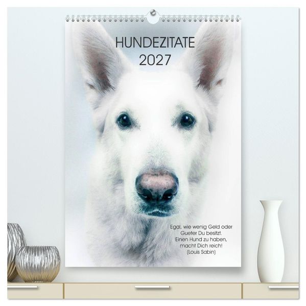 Hundezitate 2027 (hochwertiger Premium Wandkalender 2027 DIN A2 hoch) Kunstdruck in Hochglanz
