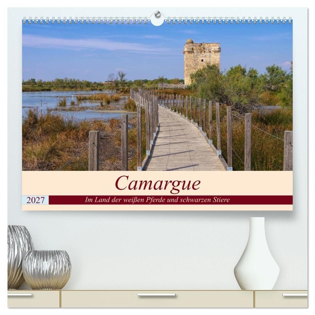 Camargue - Im Land der weißen Pferde und schwarzen Stiere (hochwertiger Premium Wandkalender 2027 DIN A2 quer) Kunstdruck in Hochglanz