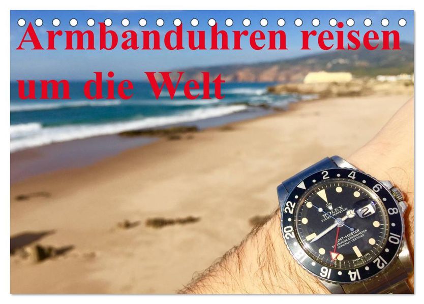 Armbanduhren reisen um die Welt (Tischkalender 2027 DIN A5 quer) CALVENDO Monatskalender
