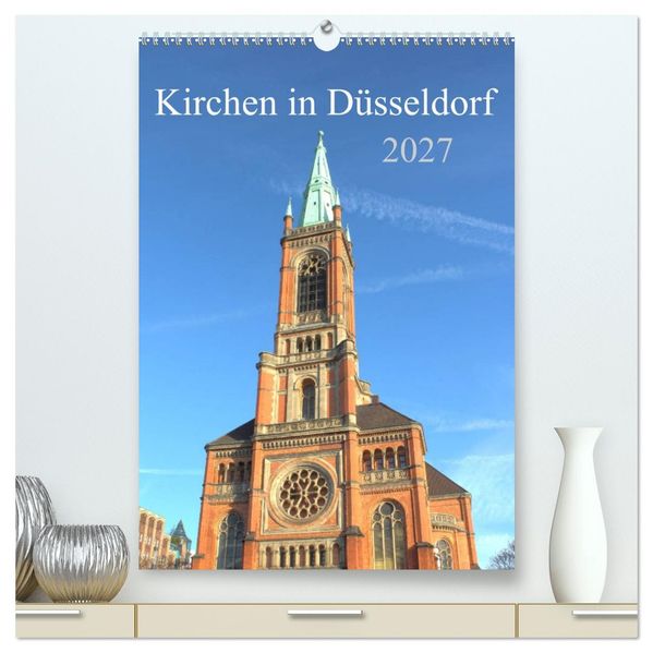 Kirchen in Düsseldorf (hochwertiger Premium Wandkalender 2027 DIN A2 hoch) Kunstdruck in Hochglanz