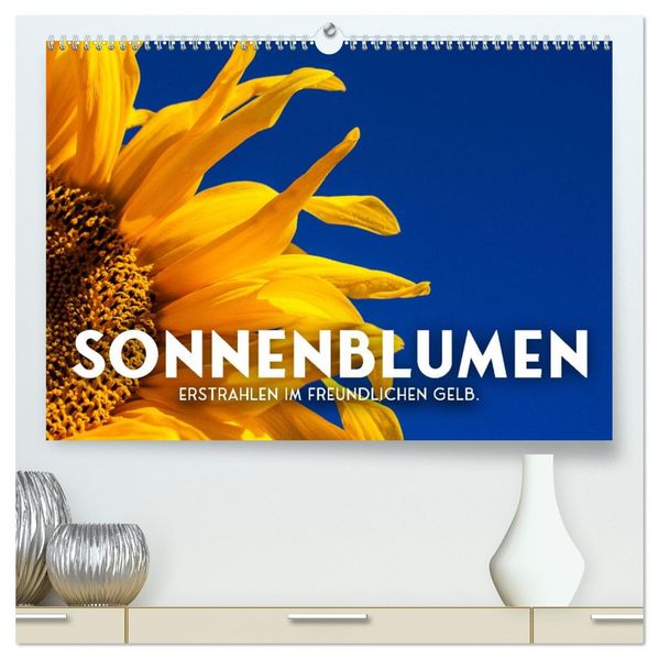 Sonnenblumen - Erstrahlen im freundlichen Gelb. (hochwertiger Premium Wandkalender 2027 DIN A2 quer) Kunstdruck in Hochglanz
