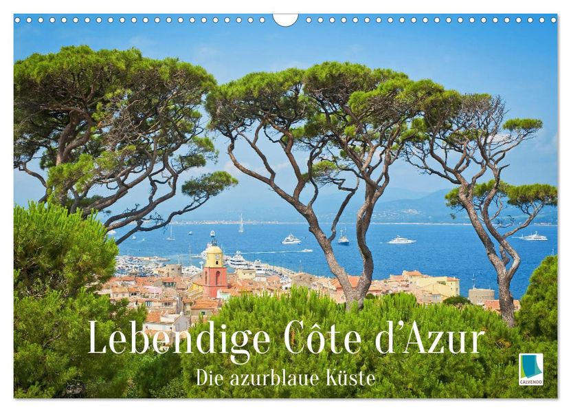 Lebendige Cote d'Azur: Die azurblaue Küste (Wandkalender 2027 DIN A3 quer) CALVENDO Monatskalender