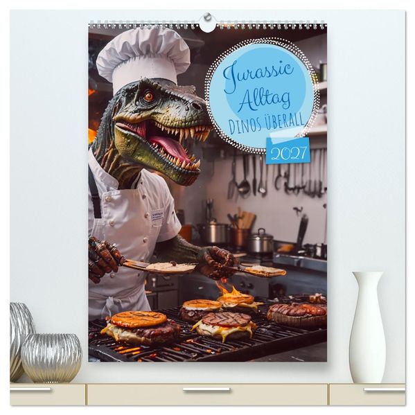 Jurassic Alltag - Dinos überall (hochwertiger Premium Wandkalender 2027 DIN A2 hoch) Kunstdruck in Hochglanz