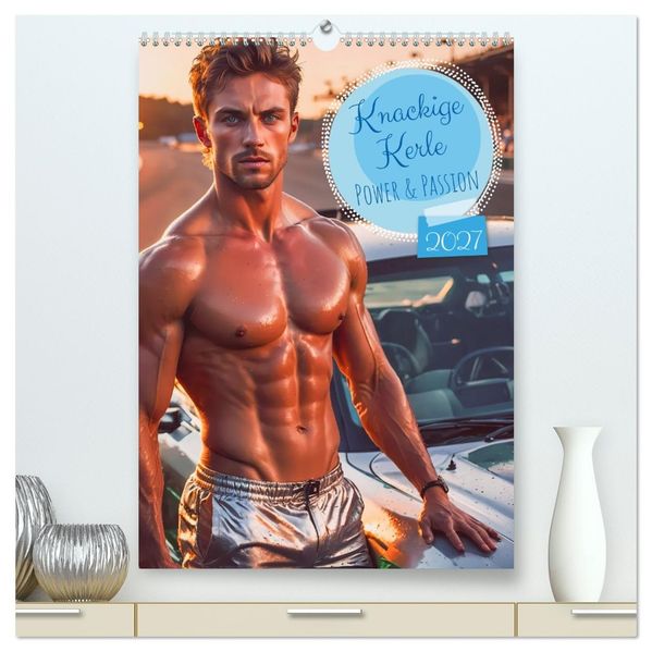 Knackige Kerle - Power & Passion (hochwertiger Premium Wandkalender 2027 DIN A2 hoch) Kunstdruck in Hochglanz