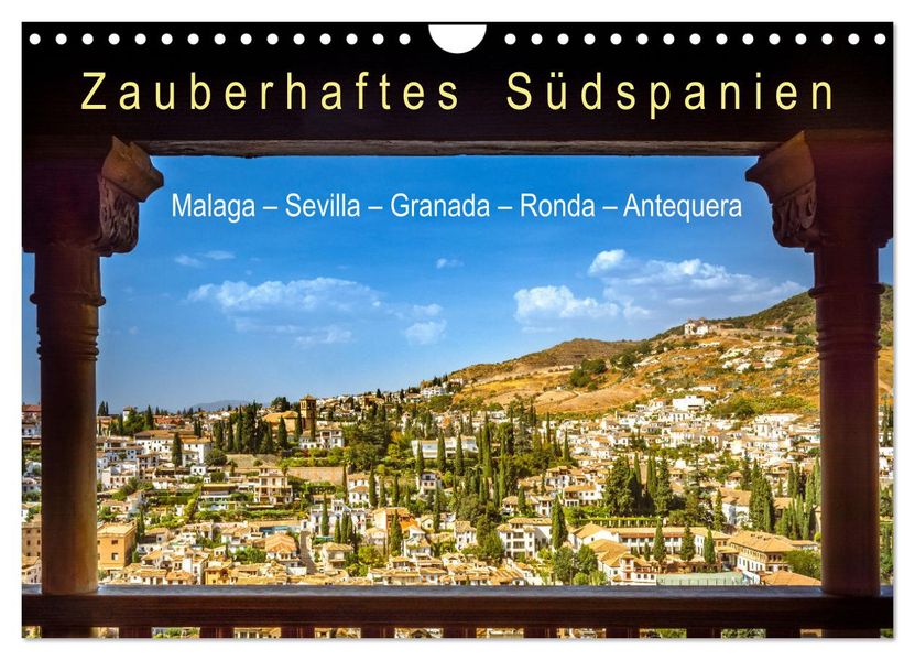 Zauberhaftes Südspanien: Malaga - Sevilla - Granada - Ronda - Antequera (Wandkalender 2027 DIN A4 quer) CALVENDO Monatskalender