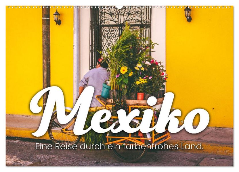 Mexiko - Eine Reise durch ein farbenfrohes Land. (Wandkalender 2027 DIN A2 quer) CALVENDO Monatskalender