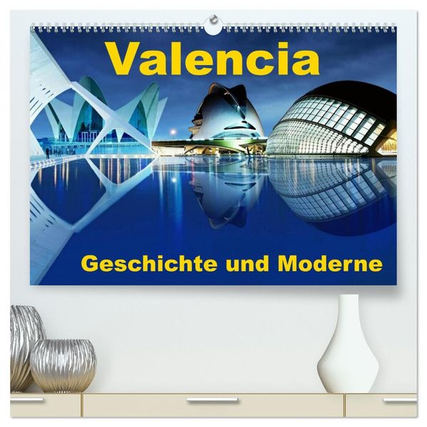 Valencia - Geschichte und Moderne (hochwertiger Premium Wandkalender 2027 DIN A2 quer) Kunstdruck in Hochglanz