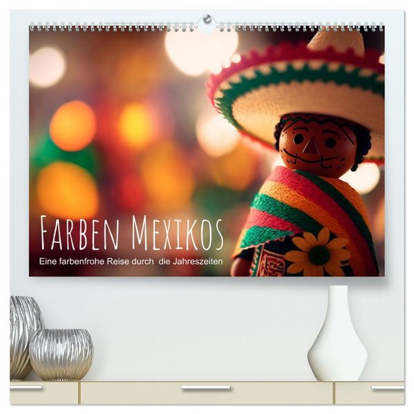 Farben Mexikos: Eine farbenfrohe Reise durch die Jahreszeiten (hochwertiger Premium Wandkalender 2027 DIN A2 quer) Kunstdruck in Hochglanz