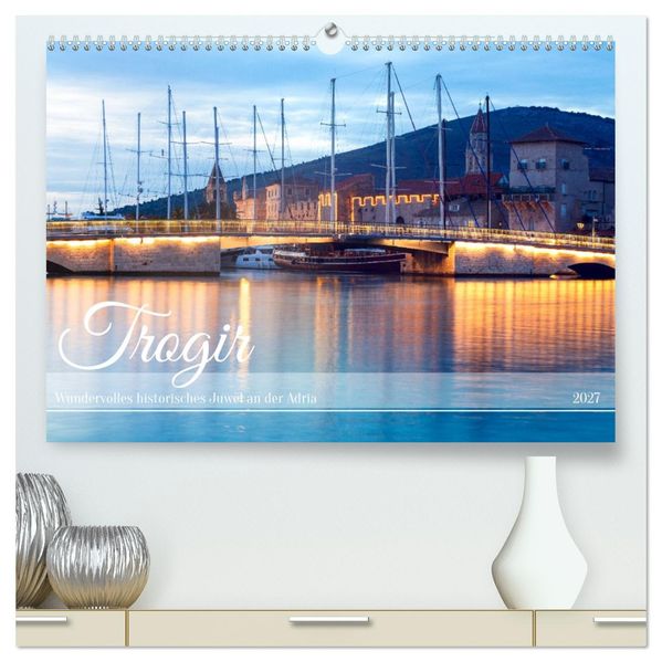 Trogir - Wundervolles historisches Juwel an der Adria (hochwertiger Premium Wandkalender 2027 DIN A2 quer) Kunstdruck in Hochglanz
