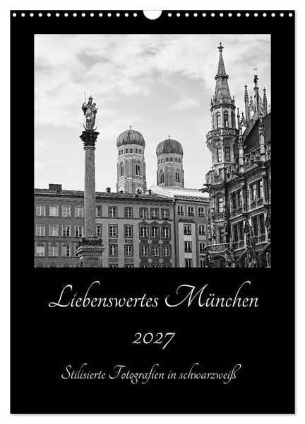 Liebenswertes München 2027 - Stilisierte Fotografien in schwarzweiß (Wandkalender 2027 DIN A3 hoch) CALVENDO Monatskalender