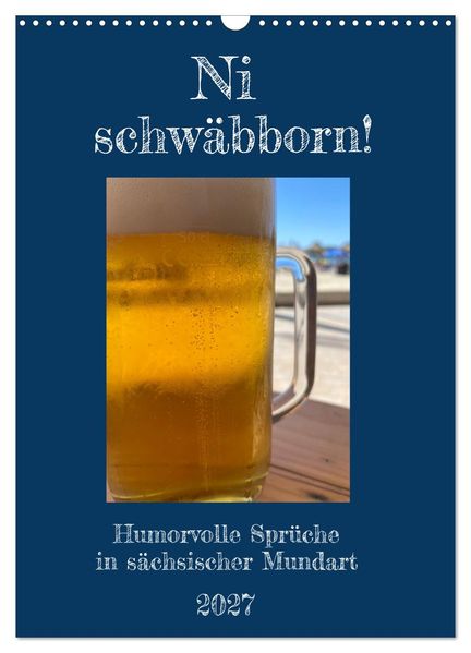 Ni schwäbborn! Mundart und Dialekt Kalender Sachsen (Wandkalender 2027 DIN A3 hoch) CALVENDO Monatskalender