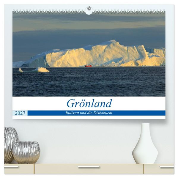 Grönland - Ilulissat und die Diskobucht (hochwertiger Premium Wandkalender 2027 DIN A2 quer) Kunstdruck in Hochglanz