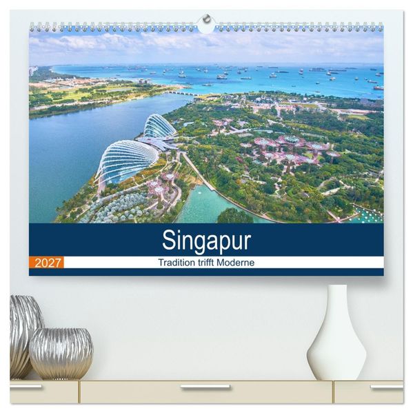 Singapur - Tradition trifft Moderne (hochwertiger Premium Wandkalender 2027 DIN A2 quer) Kunstdruck in Hochglanz