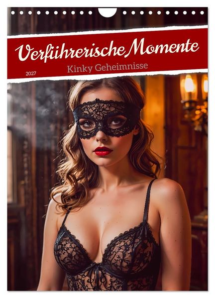 Verführerische Momente - Kinky Geheimnisse (Wandkalender 2027 DIN A4 hoch) CALVENDO Monatskalender