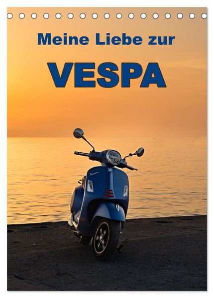 Die Liebe zur Vespa (Tischkalender 2027 DIN A5 hoch) CALVENDO Monatskalender